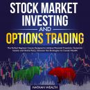 Stock Market Investing and Options Trading: The Perfect Beginner Course Designed to Achieve Financia Audiobook