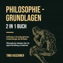 PHILOSOPHIE - GRUNDLAGEN 2 IN 1 BUCH: Einführung in die philosophischen Grundrichtungen und Methoden Audiobook