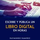 ESCRIBE Y PÚBLICA UN LIBRO DIGITAL EN HORAS, Raymundo Ramirez