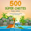 500 Súper Chistes para Niños: Chistes Infantiles Cortos y muy Graciosos Audiobook