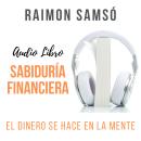 Sabiduría Financiera: El Dinero se hace en la Mente Audiobook
