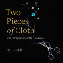 Two Pieces of Cloth: One Family's Story of the Holocaust Audiobook