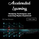 Accelerated Learning: Studying Techniques and Learning Styles Explained