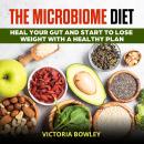 The Microbiome Diet: Heal Your Gut and Start to Lose Weight with a Healthy Plan Audiobook