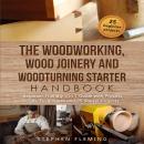 The Woodworking, Wood Joinery and Woodturning Starter Handbook: Beginner Friendly 3 in 1 Guide with  Audiobook