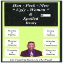 Hen Peck Men, Ugly Women, and Spoiled Brats Audiobook