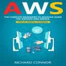 AWS: The Complete Beginner to Advanced Guide for Amazon Web Service — The Ultimate Tutorial Audiobook