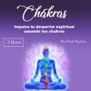 Chakras: Impulsa tu despertar espiritual sanando tus chakras Audiobook