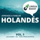 Aprende a hablar holandés Vol. 1: Lecciones 1-30. Para principiantes., Linguaboost 