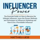 Influencer Power: The Essential Guide on How to Become the Ultimate Influencer, Learn the Proven Met Audiobook