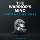 Warrior's Mind, The: For Race Drivers: Elite mental training for racing drivers Audiobook