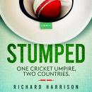 Stumped: One cricket umpire, two countries. A memoir. Audiobook