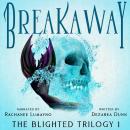 Breakaway: The Blighted Trilogy Book One Audiobook