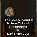 Silence, The: What It Is, How To Use It ( Unabridged ) Audiobook