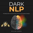 Cover of Dark NLP: The Ultimate Guide to Learn the Principles of NLP and Dark Psychology Techniques.