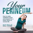 YOUR PERINEUM: How to make childbirth easier and prepare for a faster return to normal life Audiobook