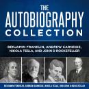 Autobiography Collection: Benjamin Franklin, Andrew Carnegie, Nikola Tesla, and John D. Rockefeller Audiobook