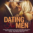 Dating for Men: How to Talk to Women, How to Text a Girl, How to Flirt, How to Date a Woman. The Ult Audiobook