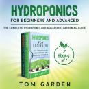 Hydroponics for Beginners and Advanced (New Version): The Complete Hydroponic and Aquaponic Gardenin Audiobook