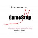 La gran apuesta en GameStop: Y cómo Wallstreetbets sorprendió al mundo Audiobook