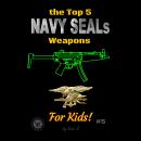 The Top 5 Navy SEALs Weapons for Kids! Audiobook