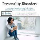 Personality Disorders: Learn More about Asperger’s, Dyslexia, OCD, ADHD, Sociopathy, and Schizophrenia