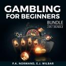 Gambling For Beginners Bundle, 2 in 1 Bundle:: Gambling Tips and How to Play Poker Audiobook