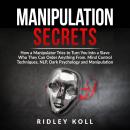 Manipulation Secrets: How a Manipulator Tries to Turn You into a Slave Who They Can Order Anything From. Mind Control Techniques, NLP, Dark Psychology and Manipulation, Ridley Koll