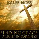 Finding Grace: A Light in Darkness Audiobook