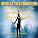 [Spanish] - Impulsa Tu Autoestima No permita que Tus conversaciones se vuelvan negativas Audiobook