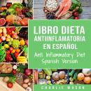 Libro Dieta Antiinflamatoria En Español/ Anti Inflammatory Diet Spanish Version (Spanish) Audiobook