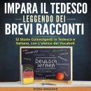 Impara il Tedesco Leggendo dei Brevi Racconti: 12 Storie Coinvolgenti in Tedesco e Italiano, con L'e Audiobook