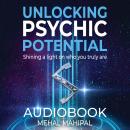 Unlocking Psychic Potential: Shining a Light on who you truly are, Mehal Mahipal