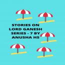 Stories on lord Ganesh series - 7: from various sources of Ganesh purana Audiobook