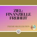 [German] - ZIEL: FINANZIELLE FREIHEIT: PREMIUMKOLLEKTION (3 BÜCHER)