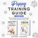 Puppy Training Guide (2 Books in 1) New Version: Master Dog Training + How to Train a Puppy Best Gui Audiobook