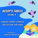 Aesop’s Fables Volume 9: Classic Short Stories Collection for kids Audiobook