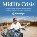 Midlife Crisis: Understanding the Positive and Negative Influences of Middle-Aged Transitions Audiobook