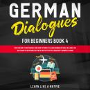[German] - German Dialogues for Beginners Book 4: Over 100 Daily Used Phrases & Short Stories to Lea Audiobook