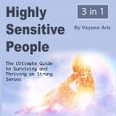 Highly Sensitive People: The Ultimate Guide to Surviving and Thriving on Strong Senses Audiobook