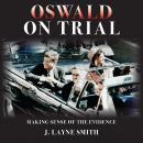 Oswald on Trial: Making Sense of the Evidence Audiobook