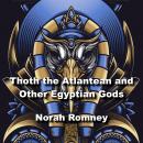 Thoth the Atlantean and Other Egyptian Gods: Understanding Key Figures In The Worlds Most Ancient Re Audiobook