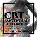 CBT and Emotional Intelligence: Learn how to Overcome Anxiety, Depression, Develop Positive Thinking Audiobook