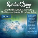 Spiritual Living: Using Meditation, Intuition, Zen, Chakras, Mindfulness, and Essential Oils for Inn Audiobook