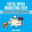 Social Media Marketing 2020: A Complete Guide to How to Build Your Brand and become an Expert Influe Audiobook