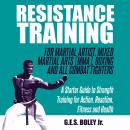 Resistance Training: For Martial Artist, Mixed Martial Arts (MMA), Boxing and All Combat Fighters: A Audiobook