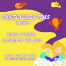 Chinese Classic Tales Vol 3: Short Stories Audiobook for Kids