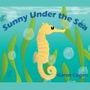 Sunny Under the Sea: God's Lessons for Little Kids, Book One: God's Lessons for Little Kids, Karen Cogan