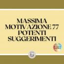MASSIMA MOTIVAZIONE 77 POTENTI SUGGERIMENTI: POWERFUL MOTIVATION Guida all'aumento della produttività e del SUCCESSO!, Libroteka 