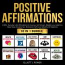 Positive Affirmations: 10 in 1 Bundle: Everyday 'I Am' Affirmations for Success, Self Esteem, Weight Audiobook